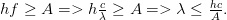hfge A=>hfrac{c}{lambda }ge A=>lambda le frac{hc}{A}.